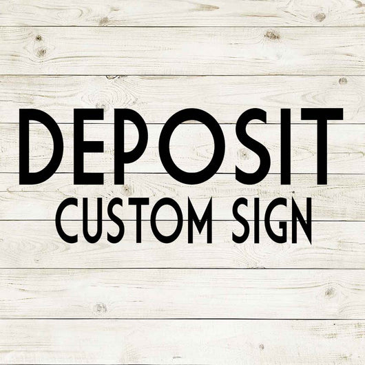 DEPOSIT - CUSTOM SIGN